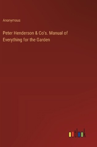 Cover of Peter Henderson & Co's. Manual of Everything for the Garden