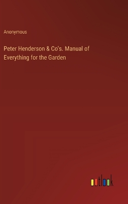 Book cover for Peter Henderson & Co's. Manual of Everything for the Garden