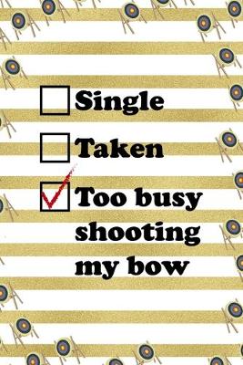 Book cover for Single Taken Too Busy Shooting My Bow