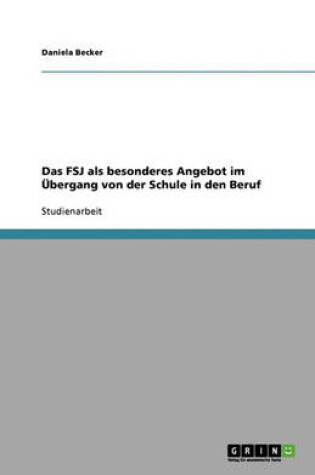 Cover of Das FSJ als besonderes Angebot im UEbergang von der Schule in den Beruf