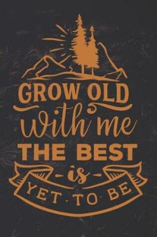 Cover of Grow Old With Me The Best Is Yet To Be