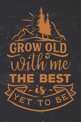 Book cover for Grow Old With Me The Best Is Yet To Be