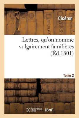 Book cover for Lettres, Qu'on Nomme Vulgairement Familières. Tome 2