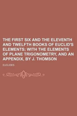 Cover of The First Six and the Eleventh and Twelfth Books of Euclid's Elements