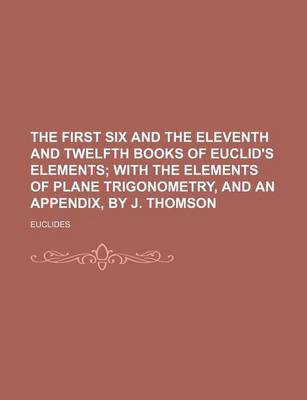 Book cover for The First Six and the Eleventh and Twelfth Books of Euclid's Elements