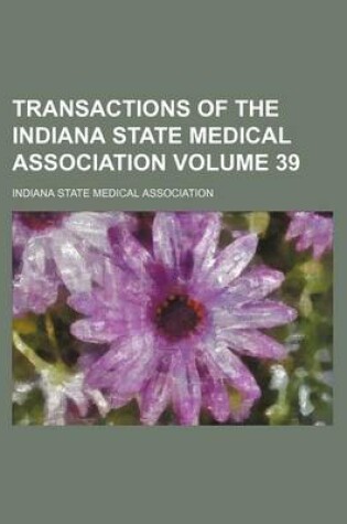 Cover of Transactions of the Indiana State Medical Association Volume 39