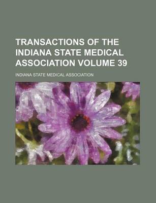 Book cover for Transactions of the Indiana State Medical Association Volume 39