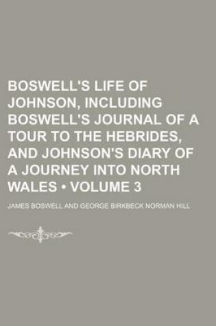 Cover of Boswell's Life of Johnson, Including Boswell's Journal of a Tour to the Hebrides, and Johnson's Diary of a Journey Into North Wales (Volume 3)