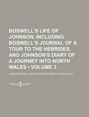 Book cover for Boswell's Life of Johnson, Including Boswell's Journal of a Tour to the Hebrides, and Johnson's Diary of a Journey Into North Wales (Volume 3)