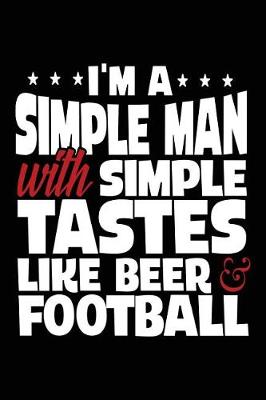 Book cover for I'm A Simple Man With Simple Tastes Like Beer & Football