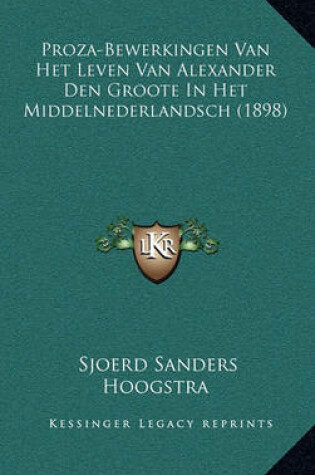 Cover of Proza-Bewerkingen Van Het Leven Van Alexander Den Groote in Het Middelnederlandsch (1898)