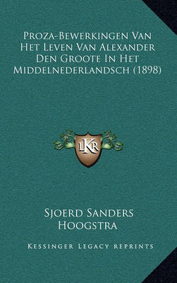 Book cover for Proza-Bewerkingen Van Het Leven Van Alexander Den Groote in Het Middelnederlandsch (1898)