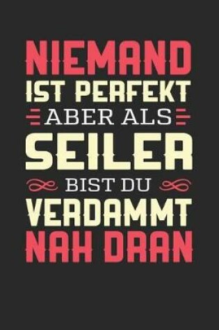 Cover of Niemand Ist Perfekt Aber ALS Seiler Bist Du Verdammt Nah Dran