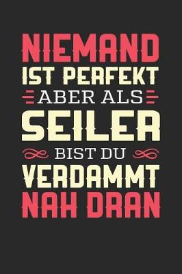 Book cover for Niemand Ist Perfekt Aber ALS Seiler Bist Du Verdammt Nah Dran