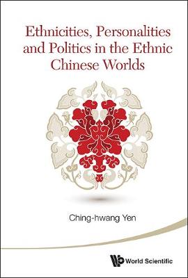 Book cover for Ethnicities, Personalities And Politics In The Ethnic Chinese Worlds