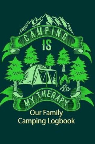 Cover of Camping Is My Therapy Our Family Camping Logbook