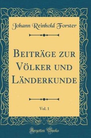 Cover of Beiträge zur Völker und Länderkunde, Vol. 1 (Classic Reprint)