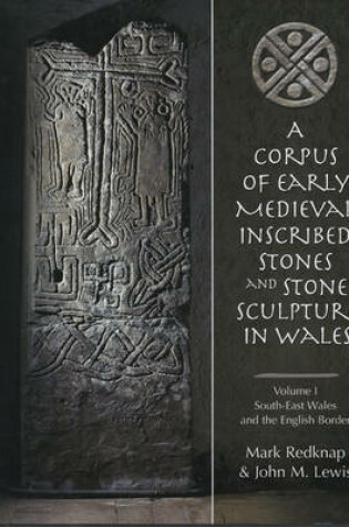 Cover of A Corpus of Early Medieval Inscribed Stones and Stone Sculpture in Wales: v.1