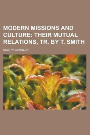 Cover of Modern Missions and Culture; Their Mutual Relations, Tr. by T. Smith. Their Mutual Relations, Tr. by T. Smith