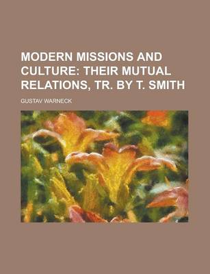 Book cover for Modern Missions and Culture; Their Mutual Relations, Tr. by T. Smith. Their Mutual Relations, Tr. by T. Smith