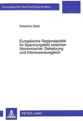 Cover of Europaeische Regionalpolitik Im Spannungsfeld Zwischen Oekonomischer Zielsetzung Und Interessenausgleich