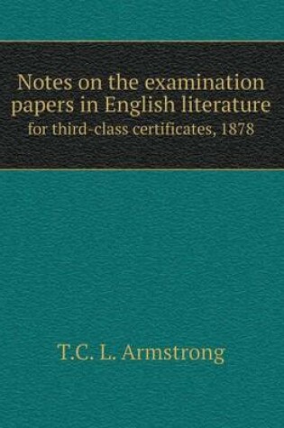 Cover of Notes on the examination papers in English literature for third-class certificates, 1878