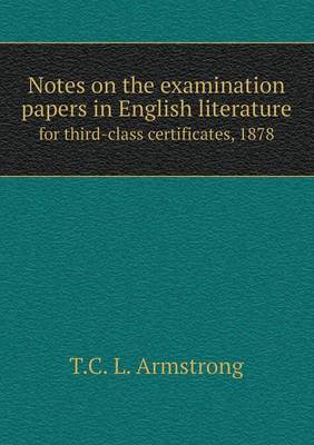 Book cover for Notes on the examination papers in English literature for third-class certificates, 1878