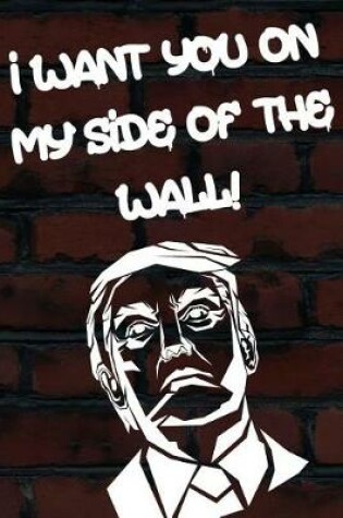 Cover of I Want You on My Side of the Wall!