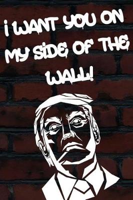 Book cover for I Want You on My Side of the Wall!