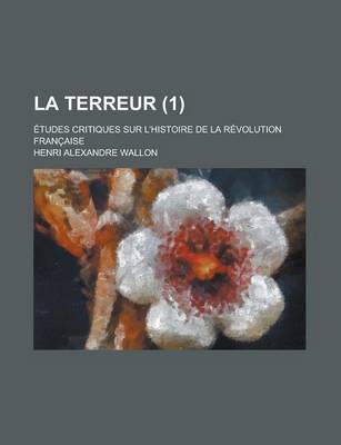 Book cover for La Terreur (1); Etudes Critiques Sur L'Histoire de La Revolution Francaise