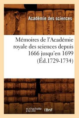 Cover of Mémoires de l'Académie Royale Des Sciences Depuis 1666 Jusqu'en 1699 (Éd.1729-1734)