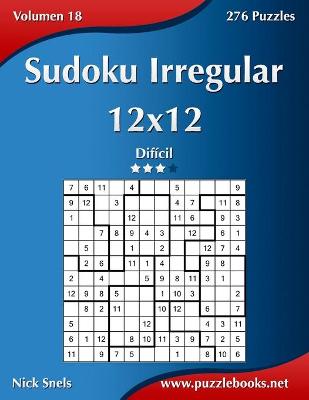 Cover of Sudoku Irregular 12x12 - Difícil - Volumen 18 - 276 Puzzles