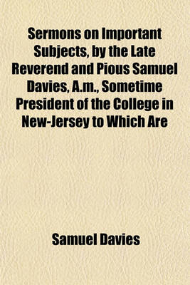 Book cover for Sermons on Important Subjects, by the Late Reverend and Pious Samuel Davies, A.M., Sometime President of the College in New-Jersey to Which Are