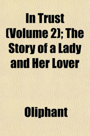 Cover of In Trust (Volume 2); The Story of a Lady and Her Lover