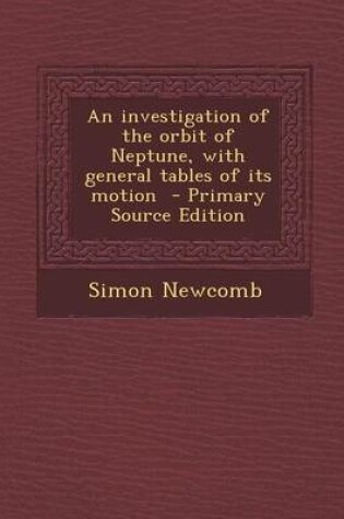 Cover of An Investigation of the Orbit of Neptune, with General Tables of Its Motion