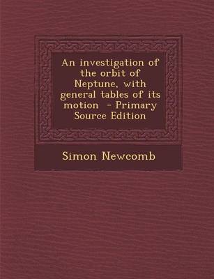 Book cover for An Investigation of the Orbit of Neptune, with General Tables of Its Motion