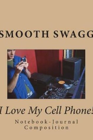 Cover of I Love My Cell Phone!