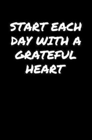 Cover of Start Each Day With A Grateful Heart