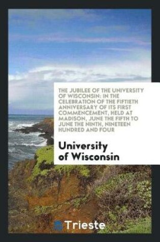 Cover of The Jubilee of the University of Wisconsin