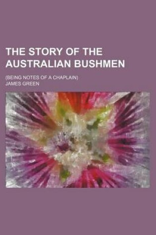 Cover of The Story of the Australian Bushmen; (Being Notes of a Chaplain)