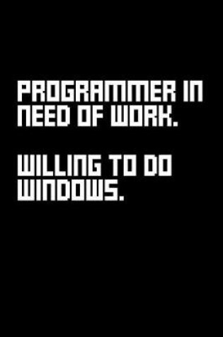 Cover of Programmer in Need of Work. Willing to Do Windows.