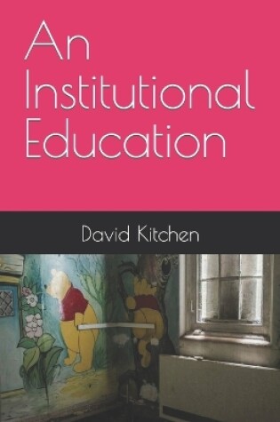 Cover of An Institutional Education