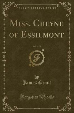 Cover of Miss. Cheyne of Essilmont, Vol. 3 of 3 (Classic Reprint)