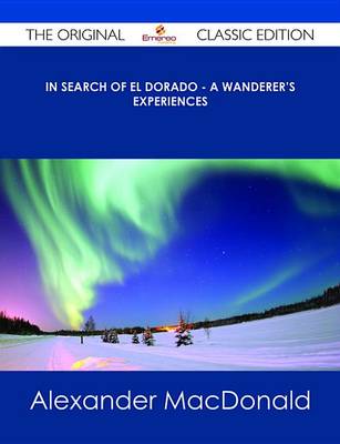 Book cover for In Search of El Dorado - A Wanderer's Experiences - The Original Classic Edition