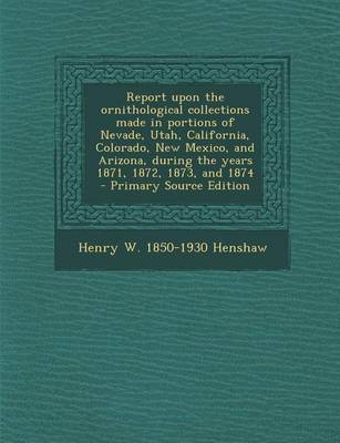 Book cover for Report Upon the Ornithological Collections Made in Portions of Nevade, Utah, California, Colorado, New Mexico, and Arizona, During the Years 1871, 187