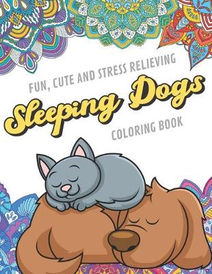 Book cover for Fun Cute And Stress Relieving Sleeping Dogs Coloring Book