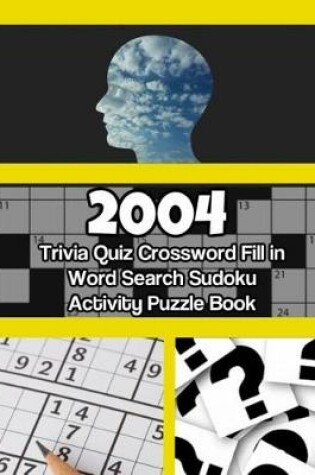 Cover of 2004 Trivia Quiz Crossword Fill-In Word Search Sudoku Activity Puzzle Book