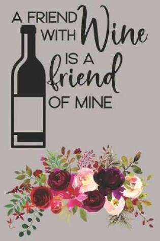 Cover of A Friend With Wine Is A Friend Of Mine