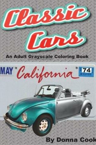 Cover of Classic Cars An Adult Grayscale Coloring Book