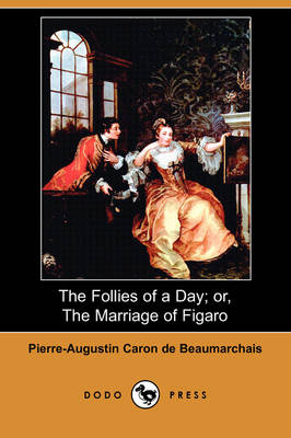 Book cover for The Follies of a Day; Or, the Marriage of Figaro (Dodo Press)